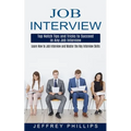Job Interview: Top Notch Tips and Tricks to Succeed in Any Job Interview (Learn How to Job Interview and Master the Key Interview Skills!) - Paperback