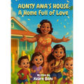 Aunty Ana's House: A Home Full of Love - Hardcover