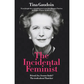 The Incidental Feminist: Friend, foe, femme fatale? The truth about Thatcher - Paperback