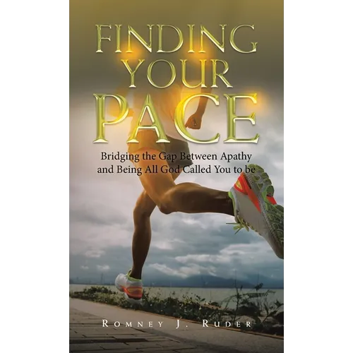 Finding Your Pace: Bridging the Gap Between Apathy and Being All God Called You to Be - Hardcover