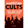 American Cults: Cabals, Corruption, and Charismatic Leaders - Hardcover