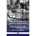 Pathology of Dental Infections: and Its Relation to General Diseases - History of Dentistry - Hardcover