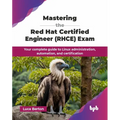 Mastering the Red Hat Certified Engineer (RHCE) Exam: Your complete guide to Linux administration, automation, and certification (English Edition) - Paperback