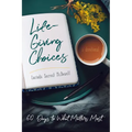 Life-Giving Choices: 60 Days to What Matters Most - Paperback