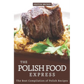 The Polish Food Express: The Best Compilation of Polish Recipes - Paperback