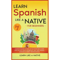 Learn Spanish Like a Native for Beginners - Level 1: Learning Spanish in Your Car Has Never Been Easier! Have Fun with Crazy Vocabulary, Daily Used Ph - Hardcover