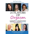 21 Flavors of Orgasm: A crucial read for Men serious about wanting to Understand Women, have Better Relationships and an Amazing Sex Life - Paperback