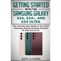 Getting Started with the Samsung Galaxy S24, S24+, and S24 Ultra: The Insanely Easy Guide to the 2024 Samsung Galaxy Running Android 14 and One UI 6.1 - Paperback