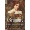Grimoire of the Thorn-Blooded Witch: Mastering the Five Arts of Old World Witchery - Paperback