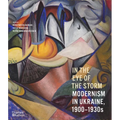 In the Eye of the Storm: Modernism in Ukraine, 1900-1930s - Hardcover