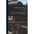 The Octopus; A History Of The Construction, Conspiracies, Extortions, Robberies, And Villainous Acts Of The Central Pacific, Southern Pacific Of Kentu - Hardcover