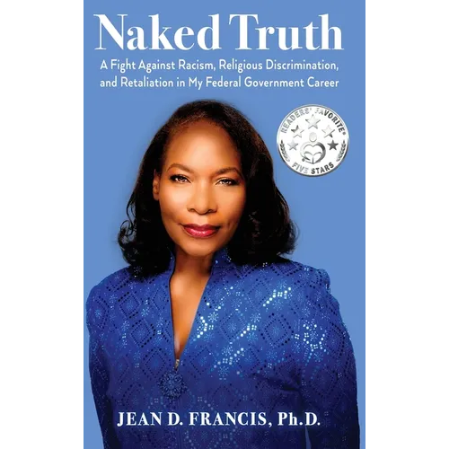 Naked Truth: A Fight Against Racism, Religious Discrimination, and Retaliation in My Federal Government Career - Hardcover
