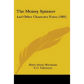 The Money Spinner: And Other Character Notes (1901) - Paperback