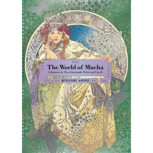 The World of Mucha: A Journey to Two Fairylands: Paris and Czech - Paperback