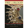 Fire and Blood: Rubies in Myth, Magic, and History - Hardcover