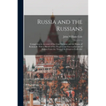 Russia and the Russians: Comprising an Account of the Czar Nicholas and the House of Romanoff, With a Sketch of the Progress and Encroachments - Paperback