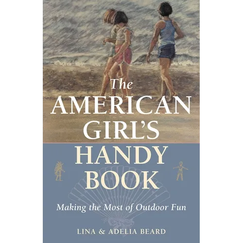 The American Girl's Handy Book: Making the Most of Outdoor Fun - Paperback