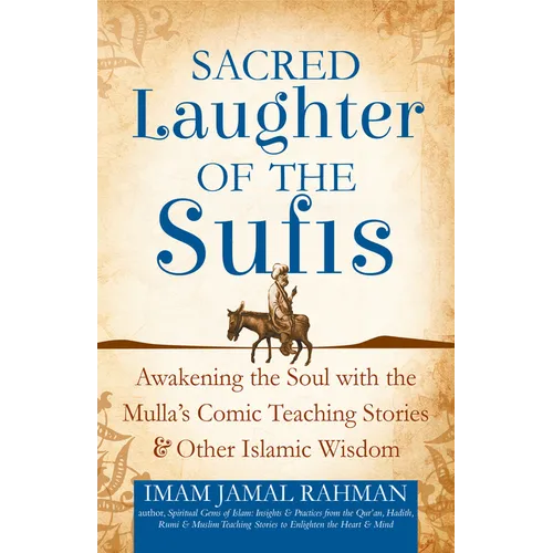 Sacred Laughter of the Sufis: Awakening the Soul with the Mulla's Comic Teaching Stories and Other Islamic Wisdom - Paperback