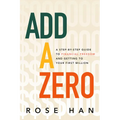 Add a Zero: A Step-By-Step Guide to Financial Freedom and Getting to Your First Million - Hardcover