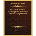 Real Inner Secrets of Psychology and How to Use Creative Thought Power - Paperback