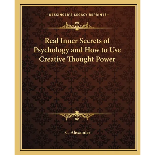 Real Inner Secrets of Psychology and How to Use Creative Thought Power - Paperback