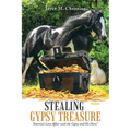 Stealing Gypsy Treasure: "America'S Love Affair with the Gypsy and His Horse" - Paperback