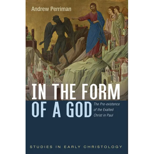 In the Form of a God: The Pre-Existence of the Exalted Christ in Paul - Hardcover