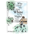 Who Dyed My Hair White In The Night?: Reflections of a Perennial Child - Paperback