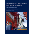 The Space-Age Presidency of John F. Kennedy: A Rare Photographic History - Hardcover