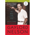Man from Clear Lake: Earth Day Founder Senator Gaylord Nelson - Hardcover