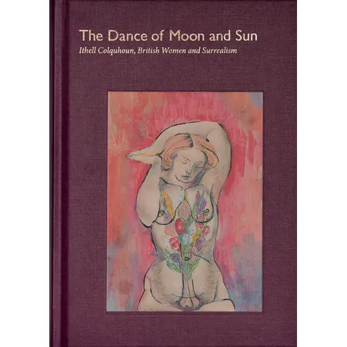 The Dance of Moon and Sun: Ithell Colquhoun, British Women and Surrealism - Hardcover