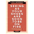 Seeing As Your Shoes Are Soon to be on Fire: Essays - Paperback