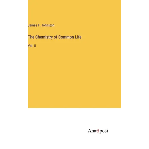 The Chemistry of Common Life: Vol. II - Hardcover