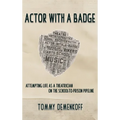 Actor with a Badge: Attempting Life as a Theatrician on the School-to-Prison Pipeline - Hardcover