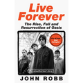 Live Forever: The Rise, Fall and Resurrection of Oasis - Hardcover