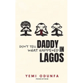 Don't Tell Daddy What Happened in Lagos - Paperback