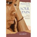Freedom From Soul Pain: Seeing the presence of God through pain - Paperback