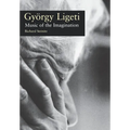 Gyorgy Ligeti: Music of the Imagination - Hardcover
