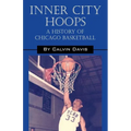 Inner City Hoops: A History of Chicago Basketball - Paperback