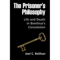 The Prisoner's Philosophy: Life and Death in Boethius's Consolation - Hardcover