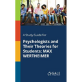 A Study Guide for Psychologists and Their Theories for Students: Max Wertheimer - Paperback