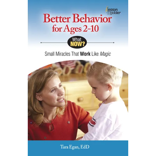 Better Behavior for Ages 2-10: Small Miracles That Work Like Magic - Paperback