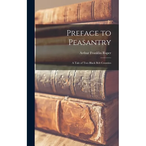 Preface to Peasantry; a Tale of Two Black Belt Counties - Hardcover