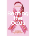 Beating The Odds: A Memoir of Survival and Strength through breast cancer - Paperback
