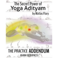 The Secret Power of Yoga Adityam Adendum: Asana Series - Paperback