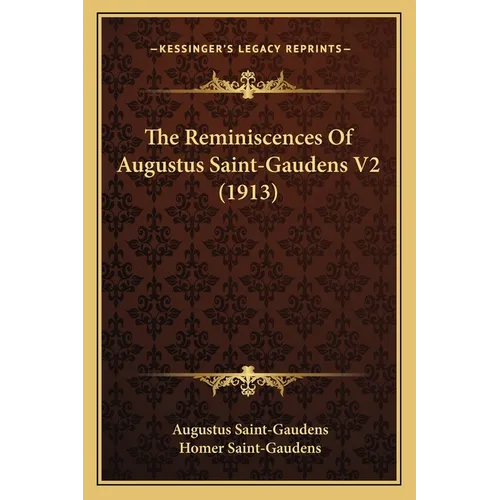 The Reminiscences Of Augustus Saint-Gaudens V2 (1913) - Paperback