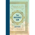 The Invisible Sun: A Guide for the Soul from Rumi's Master - Hardcover