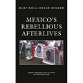 Mexico's Rebellious Afterlives: Armed Uprisings and Activism in the Narco War - Hardcover