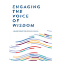 Engaging the Voice of Wisdom: A Guide to Better Decision-Making - Hardcover
