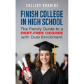 Finish College in High School: The Family Guide to a Debt-Free Degree with Dual Enrollment - Paperback